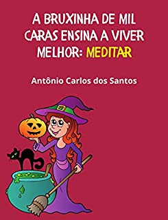 Livro Meditar (Coleção A Bruxinha de Mil Caras ensina a viver melhor Livro 7)