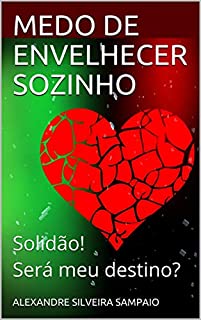 Livro MEDO DE ENVELHECER SOZINHO: Solidão! Será meu destino? (CONTOS)