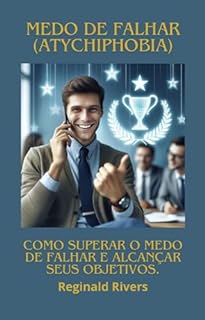 Livro Medo de Falhar (Atychiphobia): Como superar o medo de falhar e alcançar seus objetivos.