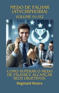 Livro Medo de Falhar (Atychiphobia) - Volume 01/02: Como superar o medo de falhar e alcançar seus objetivos