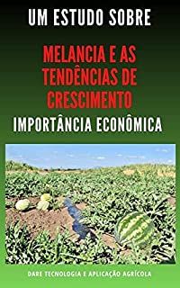 Livro MELANCIA E AS TENDÊNCIAS DE CRESCIMENTO | Importância Econômica