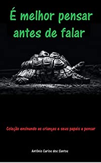 Livro É melhor pensar antes de falar (Coleção ensinando as crianças e seus papais a pensar Livro 3)