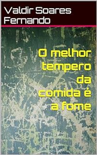 Livro O melhor tempero da comida é a fome