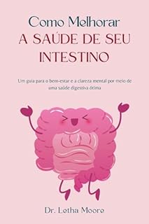 Livro Como Melhorar a Saúde de Seu Intestino: Um guia para o bem-estar e a clareza mental por meio de uma saúde digestiva ótima