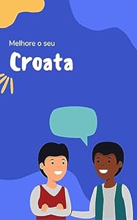 Livro Melhore o seu Croata: Frases e expressões para levar seu Croata ao próximo nível (Croata para todos! Livro 2)