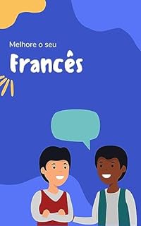 Livro Melhore o seu Francês: Frases e expressões para levar seu Francês ao próximo nível (Francês fácil! Livro 3)