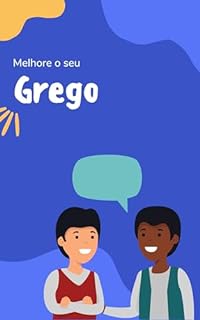 Melhore o seu Grego: Frases e expressões para levar seu Grego ao próximo nível (Aprenda grego Livro 1)