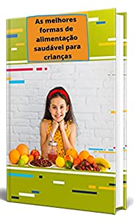 Livro As melhores formas de alimentação saudável para crianças: dieta infantil