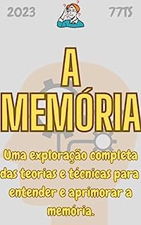 Livro Memória: Como funciona e como melhorá-la: funcionamento e aprimoramento da memória. Um guia completo para entender e cuidar dessa capacidade fundamental do nosso cérebro.