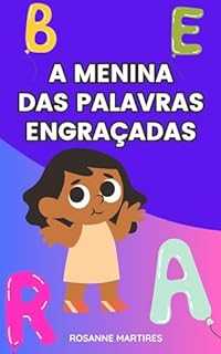 A MENINA DAS PALAVRAS ENGRAÇADAS: UMA HISTÓRIA MÁGICA NO MUNDO DA DISLEXIA