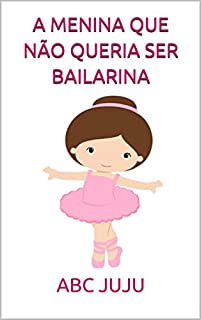 Livro A MENINA QUE NÃO QUERIA SER BAILARINA