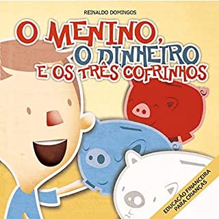 O Menino, o Dinheiro e os Três Cofrinhos (O Menino do Dinheiro)