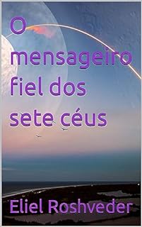 O mensageiro fiel dos sete céus (Série Anjos da Luz Livro 11)