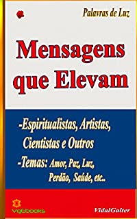 Livro Mensagens que Elevam: Espiritualistas, Artistas,Cientistas e Outros. Temas: Amor, Paz, Luz, Perdão,  Saúde, etc..