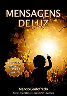 MENSAGENS DE LUZ: Reflexões para tornar o seu dia mais feliz