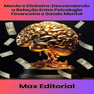 Livro Mente e Dinheiro: Desvendando a Relação Entre Psicologia Financeira e Saúde Mental (EDUCAÇÃO, SAÚDE & PSICOLOGIA FINANCEIRA Livro 1)