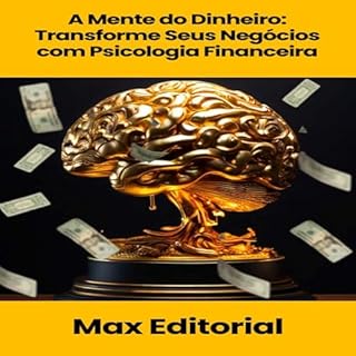 Livro A Mente do Dinheiro: Transforme Seus Negócios com Psicologia Financeira (EDUCAÇÃO, SAÚDE & PSICOLOGIA FINANCEIRA)