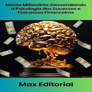 Livro Mente Milionária: Desvendando a Psicologia dos Sucessos e Fracassos Financeiros (EDUCAÇÃO, SAÚDE & PSICOLOGIA FINANCEIRA Livro 1)