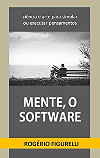 Livro Mente, o software: ciência e arte para simular ou executar pensamentos