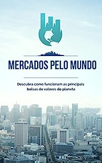 Livro Mercados pelo Mundo: Descubra como funcionam as principais bolsas de valores do planeta