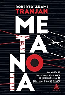 Metanoia: Uma viagem de transformação em busca de uma nova forma de encarar os negócios e a vida