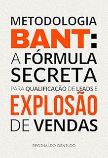 Livro Metodologia BANT: a fórmula secreta para qualificação de leads e explosão de vendas (Metodologia de venda)