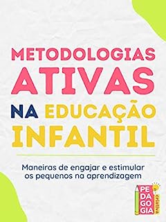 Metodologias Ativas Na Educação Infantil: Maneiras De Engajar E Estimular Os Pequenos Na ...