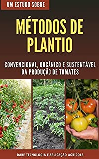 Livro MÉTODOS DE PLANTIO DE TOMATE | Convencional, Orgânico e Sustentavel