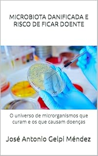 Livro MICROBIOTA DANIFICADA E RISCO DE FICAR DOENTE: O universo de microrganismos que curam e os que causam doenças