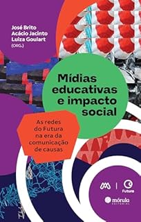 Livro Mídias educativas e impacto social: as redes do Futura na era da comunicação de causas