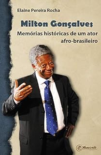 Milton Gonçalves Memórias históricas de um ator afro brasileiro eBook Resumo Ler Online e