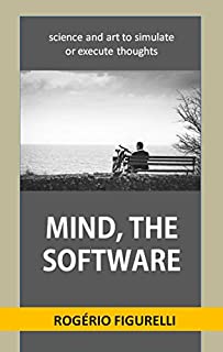 Livro Mind, the software: science and art to simulate or execute thoughts