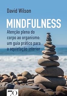 Mindfulness: Atenção plena do corpo ao organismo: um guia prático para ...