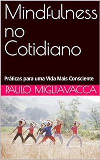 Livro Mindfulness no Cotidiano: Práticas para uma Vida Mais Consciente