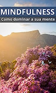 Livro Mindfulness: Como dominar a sua mente (Mente e Corpo presentes: Práticas para Viver uma Vida Equilibrada)