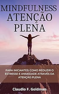 Livro Mindfulness para iniciantes: Como reduzir o estresse e ansiedade através da atenção plena