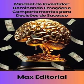 Livro Mindset de Investidor: Dominando Emoções e Comportamentos para Decisões de Sucesso (EDUCAÇÃO, SAÚDE & PSICOLOGIA FINANCEIRA Livro 1)