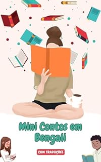 Mini Contos em Bengali com traduçāo em Português: Mini Estórias para Expandir o Seu Vocabulário e Aprender Bengali (Vamos aprender Bengali Livro 2)