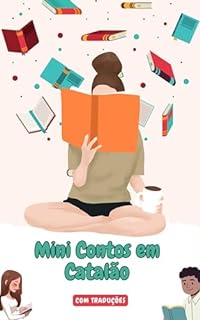 Mini Contos em Catalão com traduçāo em Português: Mini Estórias para Expandir o Seu Vocabulário e Aprender Catalão (Catalão fácil! Livro 4)