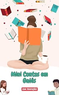 Mini Contos em Galês com traduçāo em Português: Mini Estórias para Expandir o Seu Vocabulário e Aprender Galês (Galês para todos Livro 4)