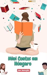 Livro Mini Contos em Húngaro com traduçāo em Português: Mini Estórias para Expandir o Seu Vocabulário e Aprender Húngaro (Húngaro fácil Livro 4)