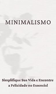 Livro Minimalismo Prático: Simplifique Sua Vida e Encontre a Felicidade no Essencial