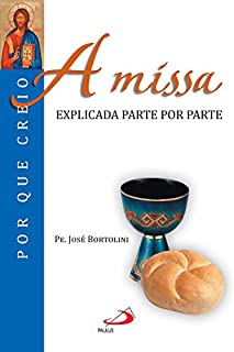 Livro A missa: Explicada parte por parte (Por que Creio?)