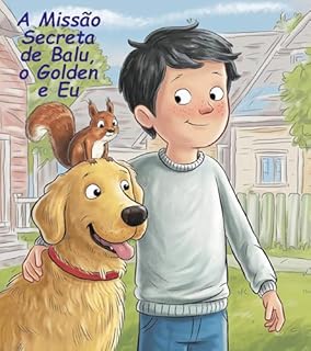 Livro A MISSÃO SECRETA DE BALU, O GOLDEN E EU