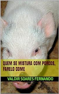 Quem se mistura com porcos, farelo come