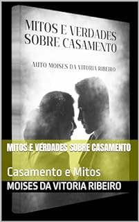 Livro Mitos e Verdades sobre Casamento: Casamento e Mitos