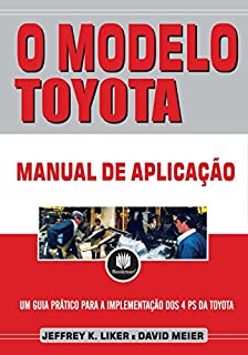 Livro O Modelo Toyota: Manual de Aplicação - Um Guia Prático para a Implementação dos 4Ps da Toyota