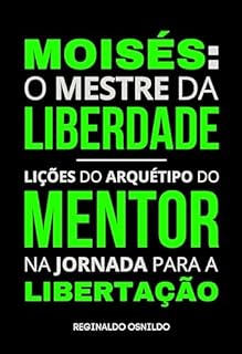 Livro Moisés: o mestre da liberdade - lições do arquétipo do mentor na jornada para a libertação