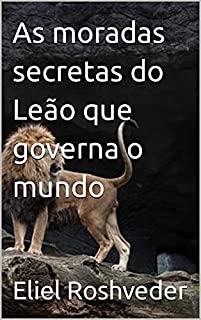 As moradas secretas do Leão que governa o mundo (Aliens e Mundos Paralelos Livro 11)