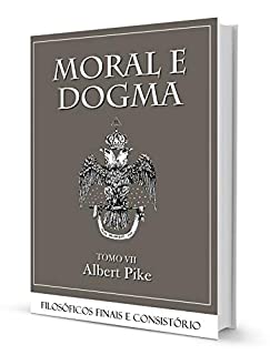 Livro MORAL E DOGMA VII - GRAUS FILOSÓFICOS FINAIS E CONSISTÓRIO